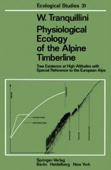 Physiological Ecology of the Alpine Timberline : Tree Existence at High Altitudes with Special Reference to the European Alps