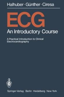 ECG : An Introductory Course A Practical Introduction to Clinical Electrocardiography