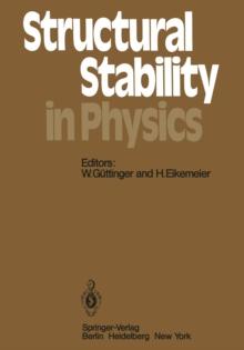 Structural Stability in Physics : Proceedings of Two International Symposia on Applications of Catastrophe Theory and Topological Concepts in Physics Tubingen, Fed. Rep. of Germany, May 2-6 and Decemb