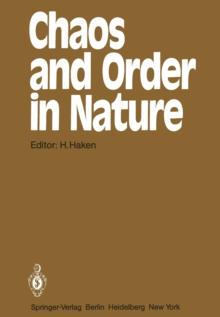 Chaos and Order in Nature : Proceedings of the International Symposium on Synergetics at Schlo Elmau, Bavaria April 27 - May 2, 1981