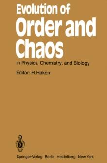 Evolution of Order and Chaos : in Physics, Chemistry, and Biology Proceedings of the International Symposium on Synergetics at Schlo Elmau, Bavaria, April 26-May 1, 1982