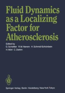 Fluid Dynamics as a Localizing Factor for Atherosclerosis : The Proceedings of a Symposium Held at Heidelberg, FRG, June 18-20, 1982