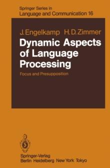 Dynamic Aspects of Language Processing : Focus and Presupposition