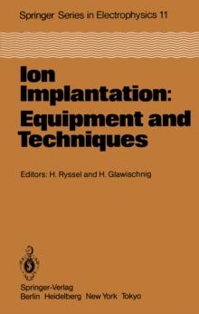 Ion Implantation: Equipment and Techniques : Proceedings of the Fourth International Conference Berchtesgaden, Fed. Rep. of Germany, September 13-17, 1982