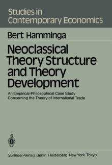 Neoclassical Theory Structure and Theory Development : An Empirical-Philosophical Case Study Concerning the Theory of International Trade