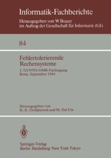 Fehlertolerierende Rechensysteme : 2. GI/NTG/GMR-Fachtagung / Fault-Tolerant Computing Systems 2nd GI/NTG/GMR Conference / Bonn, 19.-21. September 1984