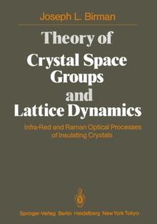 Theory of Crystal Space Groups and Lattice Dynamics : Infra-Red and Raman Optical Processes of Insulating Crystals