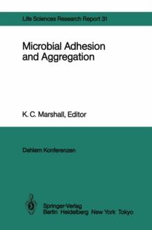 Microbial Adhesion and Aggregation : Report of the Dahlem Workshop on Microbial Adhesion and Aggregation Berlin 1984, January 15-20