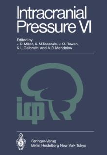 Intracranial Pressure VI : Proceedings of the Sixth International Symposium on Intracranial Pressure, Held in Glasgow, Scotland, June 9-13, 1985