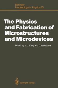 The Physics and Fabrication of Microstructures and Microdevices : Proceedings of the Winter School Les Houches, France, March 25-April 5, 1986