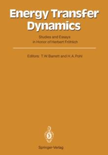 Energy Transfer Dynamics : Studies and Essays in Honor of Herbert Frohlich on His Eightieth Birthday