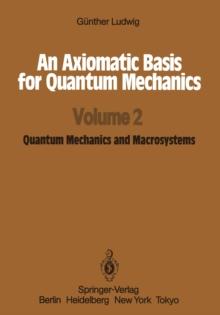 An Axiomatic Basis for Quantum Mechanics : Volume 2 Quantum Mechanics and Macrosystems