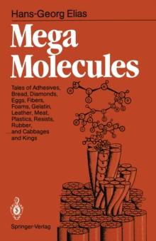 Mega Molecules : Tales of Adhesives, Bread, Diamonds, Eggs, Fibers, Foams, Gelatin, Leather, Meat, Plastics, Resists, Rubber, ... and Cabbages and Kings