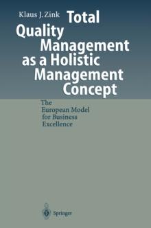 Total Quality Management as a Holistic Management Concept : The European Model for Business Excellence