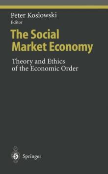 The Social Market Economy : Theory and Ethics of the Economic Order