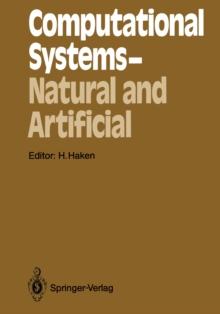 Computational Systems - Natural and Artificial : Proceedings of the International Symposium on Synergetics at Schlo Elmau, Bavaria, May 4-9, 1987