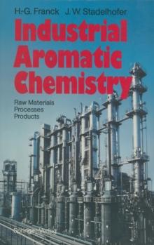 Industrial Aromatic Chemistry : Raw Materials * Processes * Products