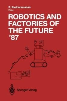 Robotics and Factories of the Future '87 : Proceedings of the Second International Conference San Diego, California, USA July 28-31, 1987