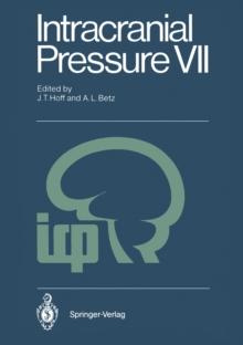 Intracranial Pressure VII : Proceedings of the Seventh International Symposium on Intracranial Pressure, Held in Ann Arbor, USA, June 19-23, 1988