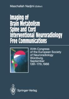 Imaging of Brain Metabolism Spine and Cord Interventional Neuroradiology Free Communications : XVth Congress of the European Society of Neuroradiology Wurzburg, September 13th-17th, 1988