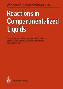 Reactions in Compartmentalized Liquids : Proceedings of a Symposium held at the Zentrum fur interdisziplinare Forschung, Bielefeld/ FRG, September 11.-14, 1988