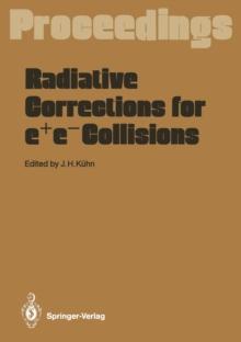 Radiative Corrections for e+e- Collisions : Proceedings of the International Workshop Held at Schlo Ringberg Tegernsee, FRG, April 3-7, 1989