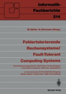 Fehlertolerierende Rechensysteme / Fault-tolerant Computing Systems : Automatisierungssysteme, Methoden, Anwendungen / Automation Systems, Methods, Applications 4. Internationale GI/ITG/GMA-Fachtagung