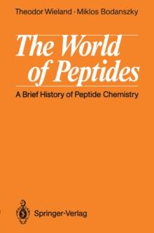 The World of Peptides : A Brief History of Peptide Chemistry