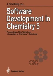 Software Development in Chemistry 5 : Proceedings of the 5th Workshop "Computers in Chemistry Oldenburg, November 21-23, 1990