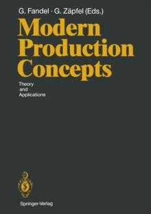 Modern Production Concepts : Theory and Applications Proceedings of an International Conference, Fernuniversitat, Hagen, FRG, August 20-24, 1990