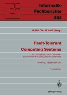 Fault-Tolerant Computing Systems : Tests, Diagnosis, Fault Treatment 5th International GI/ITG/GMA Conference Nurnberg, September 25-27, 1991 Proceedings