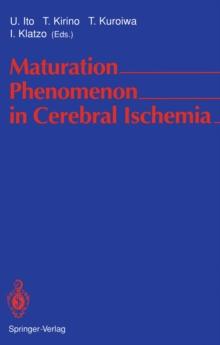 Maturation Phenomenon in Cerebral Ischemia : Proceedings of the Satellite Symposium of the XIth International Congress of Neuropathology Tokyo, September 11-12, 1990