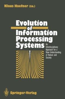 Evolution of Information Processing Systems : An Interdisciplinary Approach for a New Understanding of Nature and Society