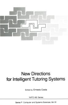 New Directions for Intelligent Tutoring Systems : Proceedings of the NATO Advanced Research Workshop on New Directions for Intelligent Tutoring Systems, held in Sintra, Portugal, 6-10 October, 1990