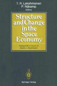 Structure and Change in the Space Economy : Festschrift in Honor of Martin J. Beckmann