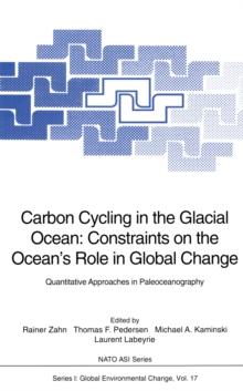 Carbon Cycling in the Glacial Ocean: Constraints on the Ocean's Role in Global Change : Quantitative Approaches in Paleoceanography