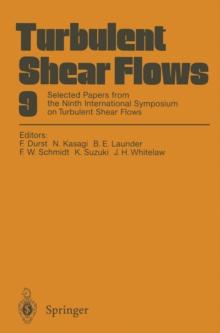 Turbulent Shear Flows 9 : Selected Papers from the Ninth International Symposium on Turbulent Shear Flows, Kyoto, Japan, August 16-18, 1993