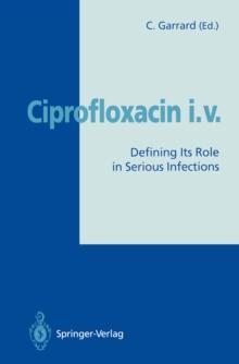 Ciprofloxacin i.v. : Defining Its Role in Serious Infections