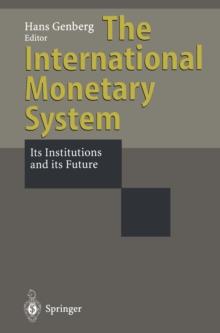 The International Monetary System : Its Institutions and its Future