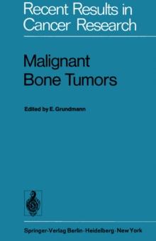 Malignant Bone Tumors : VIth International Symposium of the Gesellschaft zur Bekampfung der Krebskrankheiten Nordrhein-Westfalen e.V., Dusseldorf, October 17/18 1974