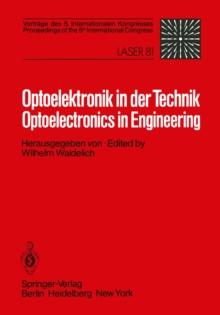 Optoelektronik in der Technik / Optoelectronics in Engineering : Vortrage des 5. Internationalen Kongresses / Proceedings of the 5th International Congress Laser 81