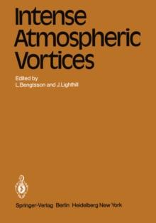 Intense Atmospheric Vortices : Proceedings of the Joint Symposium (IUTAM/IUGG) held at Reading (United Kingdom) July 14-17, 1981