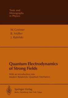 Quantum Electrodynamics of Strong Fields : With an Introduction into Modern Relativistic Quantum Mechanics