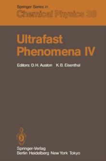 Ultrafast Phenomena IV : Proceedings of the Fourth International Conference Monterey, California, June 11-15, 1984