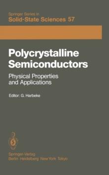 Polycrystalline Semiconductors : Physical Properties and Applications: Proceedings of the International School of Materials Science and Technology at the Ettore Majorana Centre, Erice, Italy, July 1-1