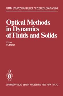 Optical Methods in Dynamics of Fluids and Solids : Proceedings of an International Symposium, held at the Institute of Thermomechanics Czechoslovak Academy of Sciences Liblice Castle, September 17-21,