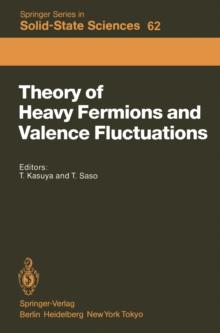 Theory of Heavy Fermions and Valence Fluctuations : Proceedings of the Eighth Taniguchi Symposium, Shima Kanko, Japan, April 10-13, 1985