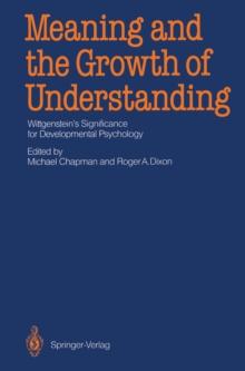 Meaning and the Growth of Understanding : Wittgenstein's Significance for Developmental Psychology