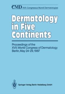 Dermatology in Five Continents : Proceedings of the XVII. World Congress of Dermatology Berlin, May 24-29, 1987