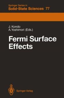 Fermi Surface Effects : Proceedings of the Tsukuba Institute Tsukuba Science City, Japan, August 27-29, 1987